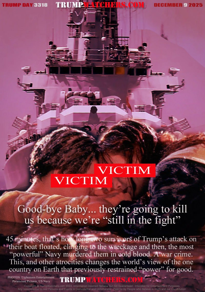 45 minutes, that’s how long two survivors of Trump’s attack on
their boat floated, clinging to the wreckage and then, the most
“powerful” Navy murdered them in cold blood. A war crime.
This, and other atrocities changes the world’s view of the one
country on Earth that previously restrained “power” for good.